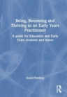 Being, Becoming and Thriving as an Early Years Practitioner : A guide for Education and Early Years students and tutors - Book