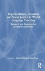 Representation, Inclusion and Social Justice in World Language Teaching : Research and Pedagogy for Inclusive Classrooms - Book