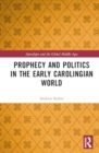Prophecy and Politics in the Early Carolingian World - Book