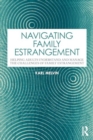 Navigating Family Estrangement : Helping Adults Understand and Manage the Challenges of Family Estrangement - Book