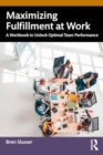 Maximizing Fulfillment at Work : A Workbook to Unlock Optimal Team Performance - Book