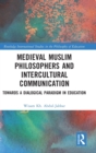 Medieval Muslim Philosophers and Intercultural Communication : Towards a Dialogical Paradigm in Education - Book