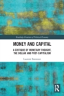 Money and Capital : A Critique of Monetary Thought, the Dollar and Post-Capitalism - Book