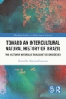 Toward an Intercultural Natural History of Brazil : The Historia Naturalis Brasiliae Reconsidered - Book