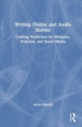 Writing Online and Audio Stories : Crafting Nonfiction for Websites, Podcasts, and Social Media - Book
