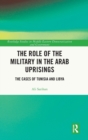 The Role of the Military in the Arab Uprisings : The Cases of Tunisia and Libya - Book