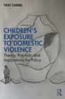Children's Exposure to Domestic Violence : Theory, Practice, and Implications for Policy - Book