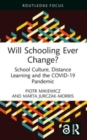 Will Schooling Ever Change? : School Culture, Distance Learning and the COVID-19 Pandemic - Book