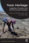 Toxic Heritage : Legacies, Futures, and Environmental Injustice - Book