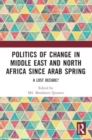 Politics of Change in Middle East and North Africa since Arab Spring : A Lost Decade? - Book