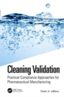 Cleaning Validation : Practical Compliance Approaches for Pharmaceutical Manufacturing - Book