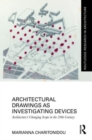 Architectural Drawings as Investigating Devices : Architecture’s Changing Scope in the 20th Century - Book