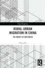 Rural-Urban Migration in China : The Impact of New Media - Book