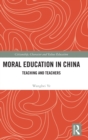 Moral Education in China : Teaching and Teachers - Book