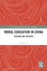 Moral Education in China : Teaching and Teachers - Book