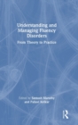 Understanding and Managing Fluency Disorders : From Theory to Practice - Book