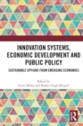 Innovation Systems, Economic Development and Public Policy : Sustainable Options from Emerging Economies - Book