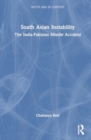 South Asian Instability : The India-Pakistan Missile Accident - Book