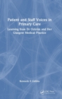 Patient and Staff Voices in Primary Care : Learning from Dr Ockrim and her Glasgow Medical Practice - Book