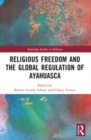 Religious Freedom and the Global Regulation of Ayahuasca - Book