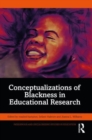 Conceptualizations of Blackness in Educational Research - Book