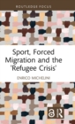 Sport, Forced Migration and the 'Refugee Crisis' - Book