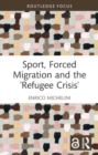 Sport, Forced Migration and the 'Refugee Crisis' - Book