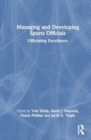 Managing and Developing Sports Officials : Officiating Excellence - Book