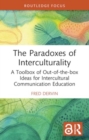 The Paradoxes of Interculturality : A Toolbox of Out-of-the-box Ideas for Intercultural Communication Education - Book