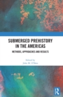Submerged Prehistory in the Americas : Methods, Approaches and Results - Book