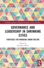 Governance and Leadership in Shrinking Cities : Strategies for Managing Urban Decline - Book