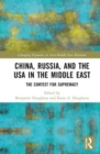 China, Russia, and the USA in the Middle East : The Contest for Supremacy - Book
