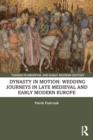 Dynasty in Motion: Wedding Journeys in Late Medieval and Early Modern Europe - Book