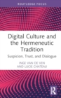 Digital Culture and the Hermeneutic Tradition : Suspicion, Trust, and Dialogue - Book
