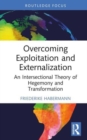 Overcoming Exploitation and Externalisation : An Intersectional Theory of Hegemony and Transformation - Book