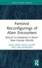 Feminist Reconfigurings of Alien Encounters : Ethical Co-Existence in More-than-Human Worlds - Book