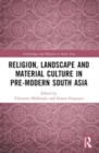 Religion, Landscape and Material Culture in Pre-modern South Asia - Book