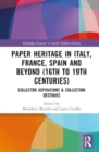 Paper Heritage in Italy, France, Spain and Beyond (16th to 19th Centuries) : Collector Aspirations & Collection Destinies - Book