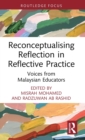 Reconceptualising Reflection in Reflective Practice : Voices from Malaysian Educators - Book