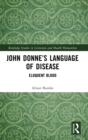 John Donne’s Language of Disease : Eloquent Blood - Book