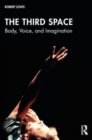 The Third Space : Body, Voice, and Imagination - Book