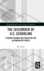 The (Dis)Order of U.S. Schooling : Zygmunt Bauman and Education for an Ambivalent World - Book