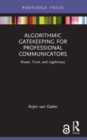 Algorithmic Gatekeeping for Professional Communicators : Power, Trust, and Legitimacy - Book