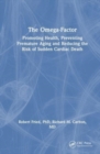 The Omega-Factor : Promoting Health, Preventing Premature Aging and Reducing the Risk of Sudden Cardiac Death - Book