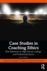 Case Studies in Coaching Ethics : Real Dilemmas in High School, College, and Professional Sports - Book