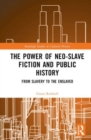 The Power of Neo-Slave Fiction and Public History : From Slavery to the Enslaved - Book