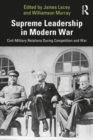 Supreme Leadership in Modern War : Civil-Military Relations During Competition and War - Book