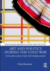 Art and Politics During the Cold War : Poland and the Netherlands - Book