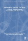 Mathematics Teaching On Target : A Guide to Teaching for Robust Understanding at All Grade Levels - Book