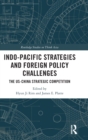 Indo-Pacific Strategies and Foreign Policy Challenges : The US-China Strategic Competition - Book